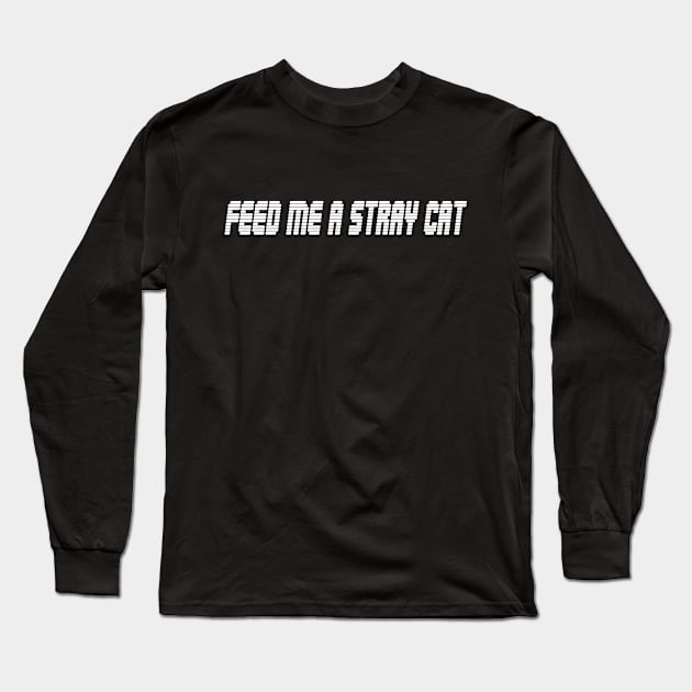 FEED ME A STRAY CAT Long Sleeve T-Shirt by tonycastell